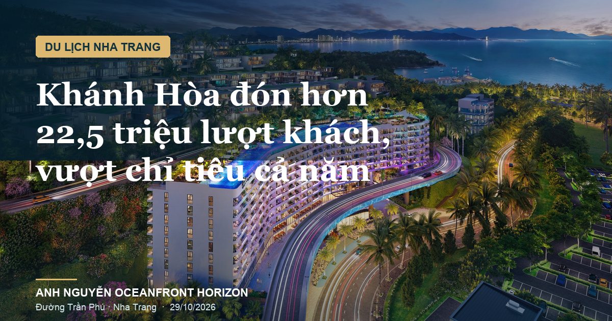Du lịch Khánh Hòa cán đích sớm: hơn 22,5 triệu lượt khách sau 10 tháng 2026